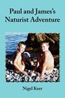 Paul and James's Naturist Adventure - Nigel Keer - 9781908341693