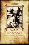 War Is A Racket; with The War Prayer and The Complaint of Peace - Smedley D Butler - 9781908388322