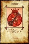 The Key to Theosophy - with original 30-page annotated glossary - Helena Petrovna Blavatsky - 9781908388575