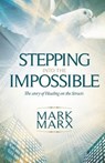 Stepping Into the Impossible: The story of healing on the streets - Mark Marx - 9781908393050