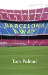 Barcelona Away - Tom Palmer - 9781908713018