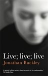 Live; Live; Live - Jonathan Buckley - 9781908745873