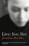 Live; Live; Live - Jonathan Buckley - 9781908745873