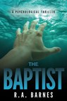 The Baptist: A Psychological Thriller - R. A. Barnes - 9781908943040