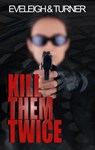 Kill Them Twice - Beverley Eveleigh ; Mark Turner - 9781908943910