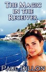 The Magic in the Receiver - Paul Dillon - 9781908961396
