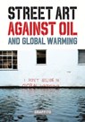 STREET ART AGAINST OIL and Global Warming - Xavier Tapies - 9781909051799