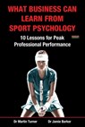 What Business Can Learn from Sport Psychology - Martin Turner ; Jamie Barker - 9781909125346