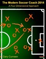 The Modern Soccer Coach 2014: A Four Dimensional Approach - Gary Curneen - 9781909125568