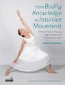 From Bodily Knowledge to Intuitive Movement - Sherry Brourman - 9781909141001