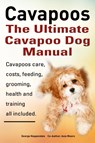 Cavapoos: The Ultimate Cavapoo Dog Manual - George Hoppendale ; Asia Moore - 9781909151451