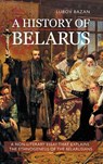 A History of Belarus - Lubov Bazan - 9781909156609