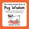 The Little Pocket Book of Pug Wisdom - CORRELL,  Gemma - 9781909313866