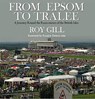 From Epsom to Tralee - Mr Roy Gill - 9781909339071