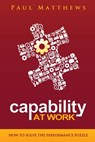 Capability at Work: How to Solve the Performance Puzzle - Paul Matthews - 9781909552043
