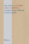 A Story that Happens - Dan O'Brien - 9781909585386