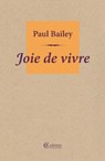 Joie de vivre - Paul Bailey - 9781909585454
