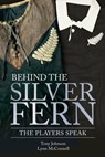 Behind the Silver Fern - Tony Johnson ; Lynn McConnell - 9781909715509