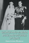 George and Marina: Duke and Duchess of Kent - Christopher Warwick - 9781909771154