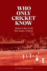 Who Only Cricket Know - David Woodhouse - 9781909811591