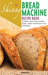 The Skinny Bread Machine Recipe Book - Cooknation - 9781909855205