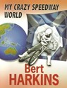 My Crazy Speedway World - Bert Harkins - 9781909885165
