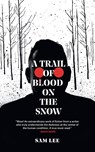 A Trail of Blood on the Snow - Sam Lee - 9781909954281