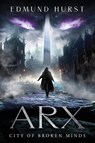 Arx: City of Broken Minds - Edmund Hurst - 9781909954878