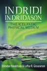 Indridi Indridason: The Icelandic Physical Medium - Erlendur Haraldsson ; Loftur Gissurarson - 9781910121504