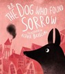 The Dog Who Found Sorrow - Ruta Briede - 9781910139547