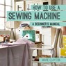 How to Use a Sewing Machine - Marie Clayton - 9781910231678