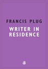 Francis Plug: Writer in Residence - Paul Ewen - 9781910296929