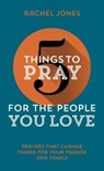 5 Things to Pray for the People You Love - Rachel Jones - 9781910307397