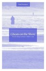 Ghosts on the Shore - SCRATON,  Paul - 9781910312100
