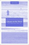 Ghosts on the Shore - Paul Scraton - 9781910312117
