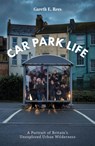 Car Park Life - Gareth E. Rees - 9781910312353