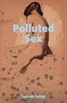 Polluted Sex - Lauren Foley - 9781910312919