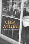 Clem Attlee - Francis Beckett - 9781910376058