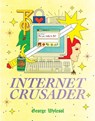 Internet Crusader - George Wylesol - 9781910395516