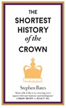 The Shortest History of the Crown - Stephen Bates - 9781910400883