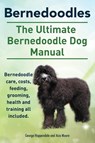 Bernedoodles. The Ultimate Bernedoodle Dog Manual. Bernedoodle care, costs, feeding, grooming, health and training all included. - George Hoppendale ; Asia Moore - 9781910410219