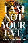 I Am Not Your Eve - Devika Ponnambalam - 9781910422892