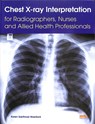 Chest X-ray Interpretation for Radiographers, Nurses and Allied Health Professionals - Karen Sakthivel Wainford - 9781910451274