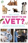 So You Want to Be a Vet - Neil Paton - 9781910455081