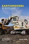 Earthmovers in Scotland: Mining, Quarries, Roads & Forestry - David Wylie - 9781910456965