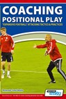 Coaching Positional Play - ''Expansive Football'' Attacking Tactics & Practices - Pasquale Casa Basile - 9781910491065