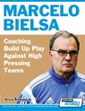 Marcelo Bielsa - Coaching Build Up Play Against High Pressing Teams - Athanasios Terzis - 9781910491157
