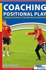Coaching Positional Play - ''Expansive Football'' Attacking Tactics & Practices - Pasquale Casa Basile - 9781910491584