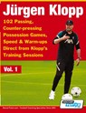 Jurgen Klopp - 102 Passing, Counter-pressing Possession Games, Speed & Warm-ups Direct from Klopp's Training Sessions - Soccertutor Com - 9781910491607