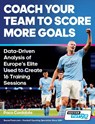 Coach Your Team to Score More Goals - Data-Driven Analysis of Europe's Elite Used to Create 16 Training Sessions - Paco Cordobes - 9781910491645